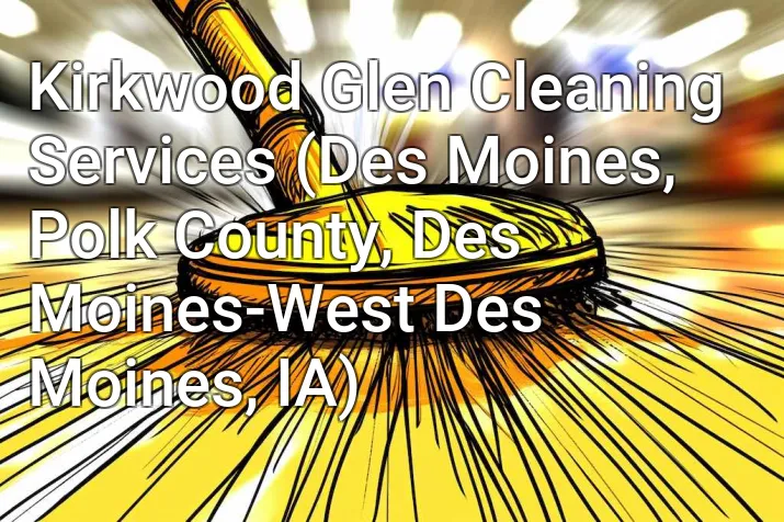 Kirkwood Glen Cleaning Services (Des Moines, Polk County, Des Moines-West Des Moines, IA)