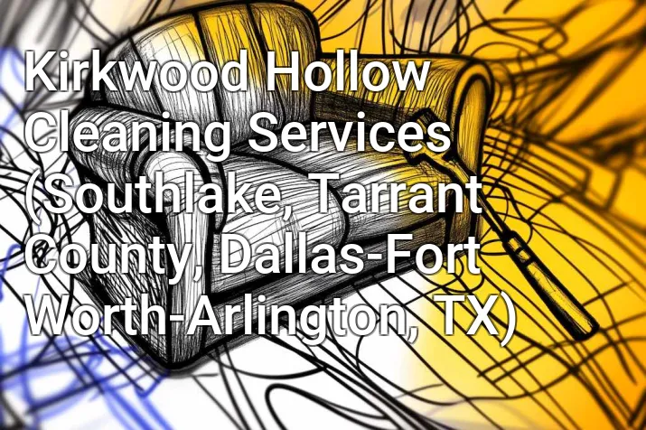 Kirkwood Hollow Cleaning Services (Southlake, Tarrant County, Dallas-Fort Worth-Arlington, TX)