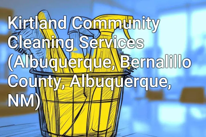 Kirtland Community Cleaning Services (Albuquerque, Bernalillo County, Albuquerque, NM)