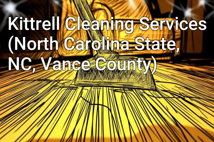Kittrell Cleaning Services (North Carolina State, NC, Vance County)