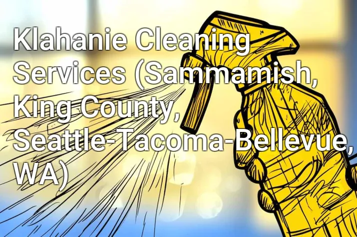 Klahanie Cleaning Services (Sammamish, King County, Seattle-Tacoma-Bellevue, WA)