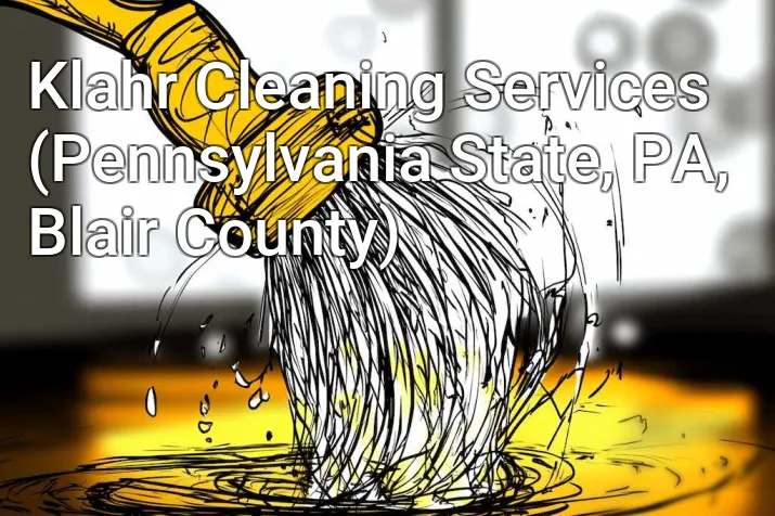 Klahr Cleaning Services (Pennsylvania State, PA, Blair County)