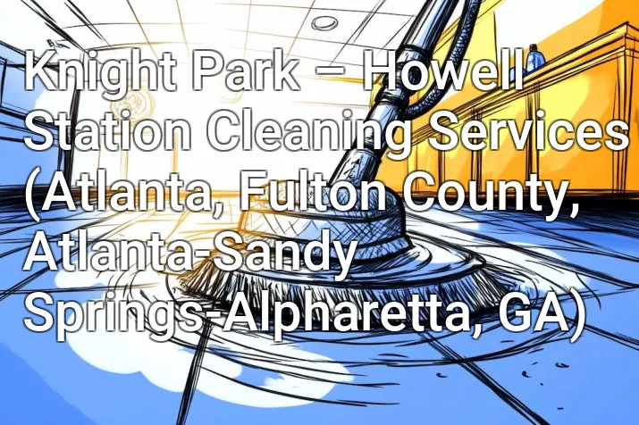 Knight Park – Howell Station Cleaning Services (Atlanta, Fulton County, Atlanta-Sandy Springs-Alpharetta, GA)