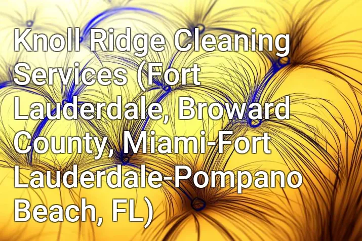 Knoll Ridge Cleaning Services (Fort Lauderdale, Broward County, Miami-Fort Lauderdale-Pompano Beach, FL)