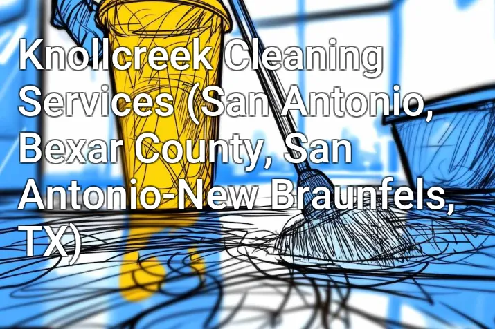 Knollcreek Cleaning Services (San Antonio, Bexar County, San Antonio-New Braunfels, TX)