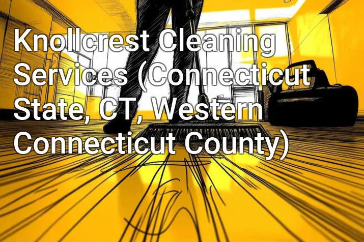 Knollcrest Cleaning Services (Connecticut State, CT, Western Connecticut County)