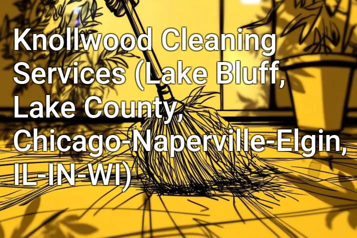 Knollwood Cleaning Services (Lake Bluff, Lake County, Chicago-Naperville-Elgin, IL-IN-WI)