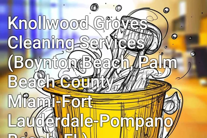 Knollwood Groves Cleaning Services (Boynton Beach, Palm Beach County, Miami-Fort Lauderdale-Pompano Beach, FL)