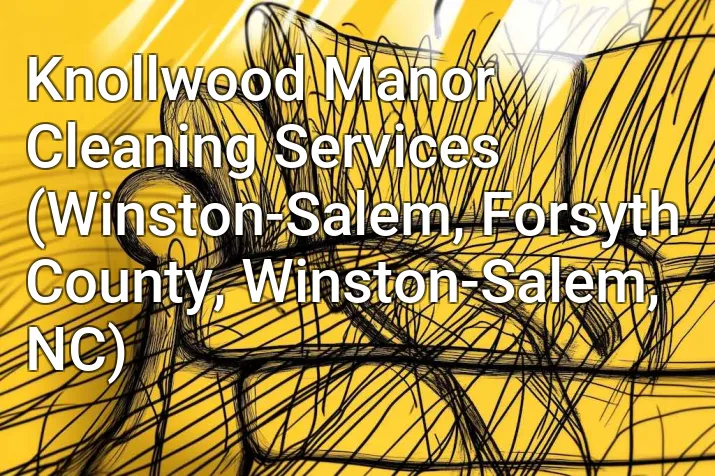 Knollwood Manor Cleaning Services (Winston-Salem, Forsyth County, Winston-Salem, NC)