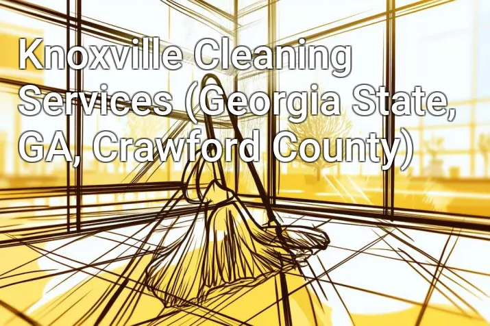 Knoxville Cleaning Services (Georgia State, GA, Crawford County)
