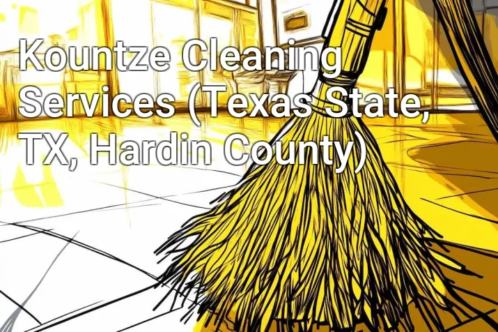 Kountze Cleaning Services (Texas State, TX, Hardin County)