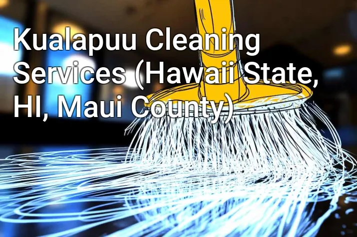 Kualapuu Cleaning Services (Hawaii State, HI, Maui County)