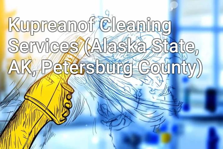 Kupreanof Cleaning Services (Alaska State, AK, Petersburg County)