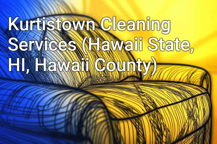 Kurtistown Cleaning Services (Hawaii State, HI, Hawaii County)