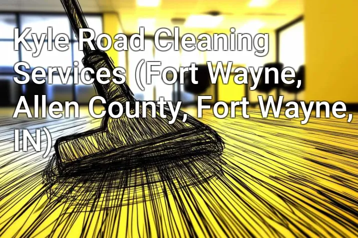 Kyle Road Cleaning Services (Fort Wayne, Allen County, Fort Wayne, IN)