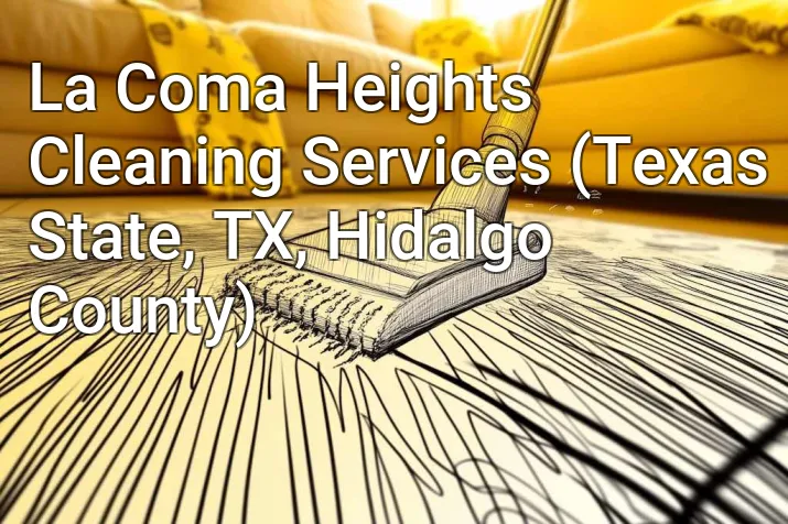La Coma Heights Cleaning Services (Texas State, TX, Hidalgo County)