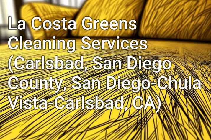 La Costa Greens Cleaning Services (Carlsbad, San Diego County, San Diego-Chula Vista-Carlsbad, CA)