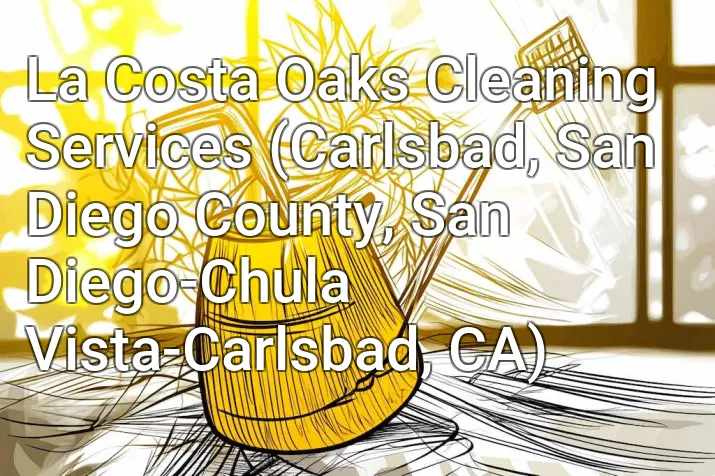 La Costa Oaks Cleaning Services (Carlsbad, San Diego County, San Diego-Chula Vista-Carlsbad, CA)