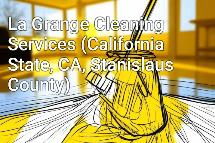 La Grange Cleaning Services (California State, CA, Stanislaus County)