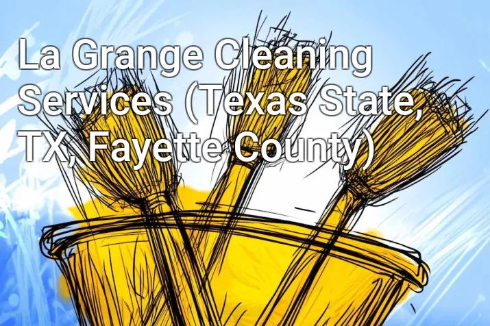 La Grange Cleaning Services (Texas State, TX, Fayette County)