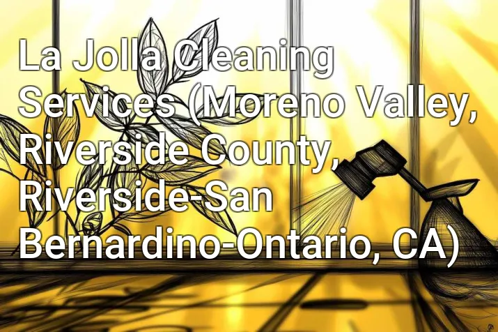 La Jolla Cleaning Services (Moreno Valley, Riverside County, Riverside-San Bernardino-Ontario, CA)