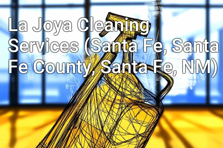 La Joya Cleaning Services (Santa Fe, Santa Fe County, Santa Fe, NM)