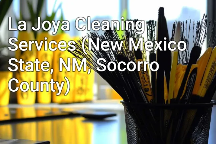 La Joya Cleaning Services (New Mexico State, NM, Socorro County)
