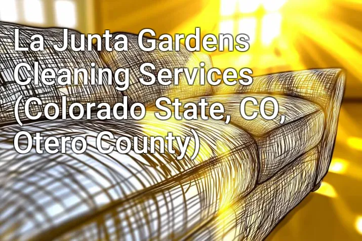La Junta Gardens Cleaning Services (Colorado State, CO, Otero County)