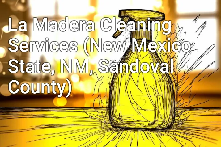 La Madera Cleaning Services (New Mexico State, NM, Sandoval County)