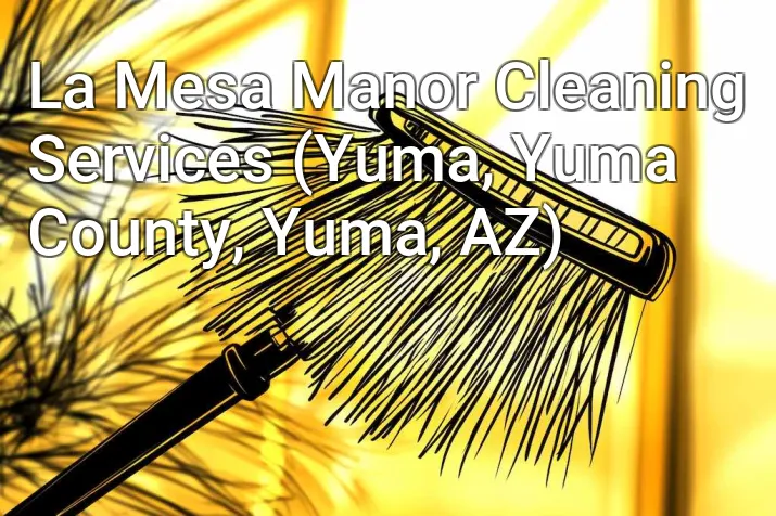 La Mesa Manor Cleaning Services (Yuma, Yuma County, Yuma, AZ)