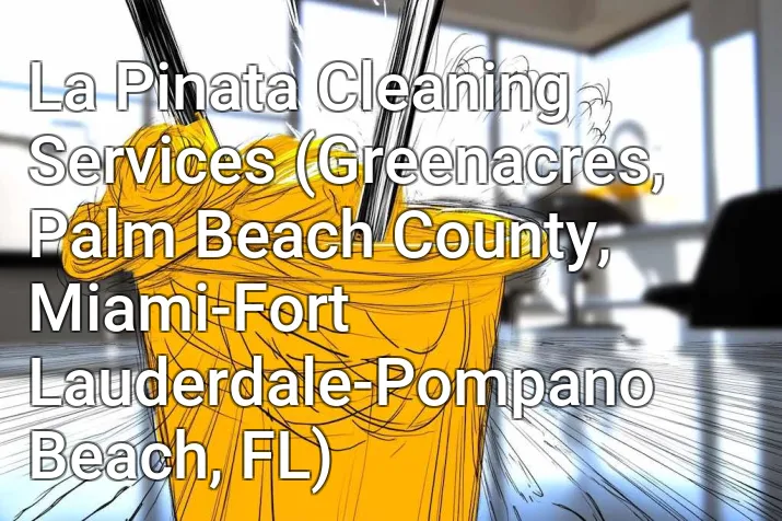 La Pinata Cleaning Services (Greenacres, Palm Beach County, Miami-Fort Lauderdale-Pompano Beach, FL)