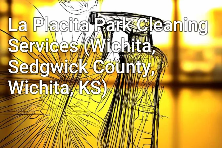 La Placita Park Cleaning Services (Wichita, Sedgwick County, Wichita, KS)