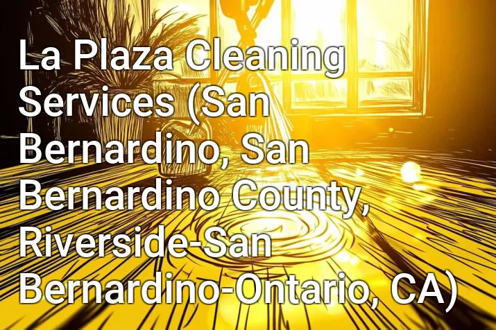 La Plaza Cleaning Services (San Bernardino, San Bernardino County, Riverside-San Bernardino-Ontario, CA)