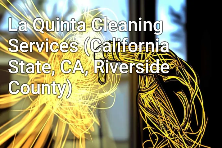 La Quinta Cleaning Services (California State, CA, Riverside County)