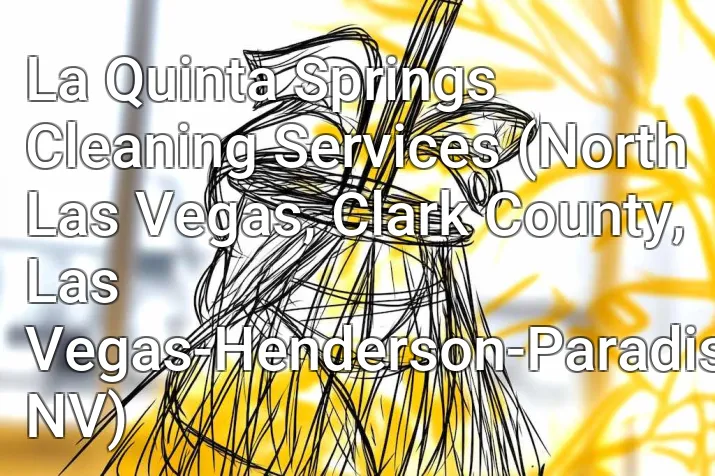La Quinta Springs Cleaning Services (North Las Vegas, Clark County, Las Vegas-Henderson-Paradise, NV)