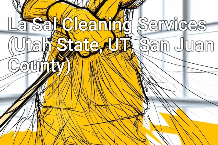 La Sal Cleaning Services (Utah State, UT, San Juan County)