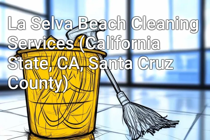 La Selva Beach Cleaning Services (California State, CA, Santa Cruz County)