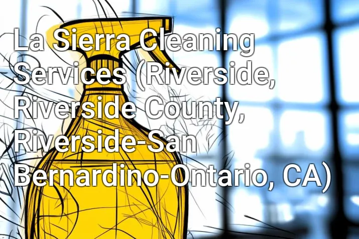 La Sierra Cleaning Services (Riverside, Riverside County, Riverside-San Bernardino-Ontario, CA)