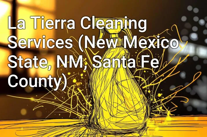 La Tierra Cleaning Services (New Mexico State, NM, Santa Fe County)