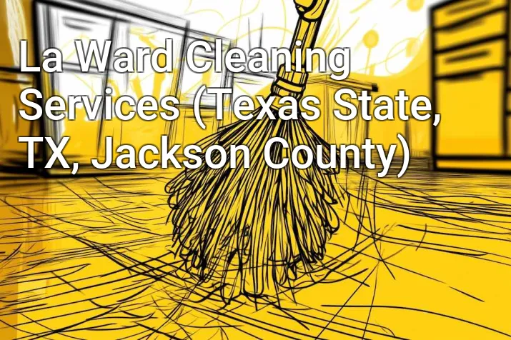 La Ward Cleaning Services (Texas State, TX, Jackson County)