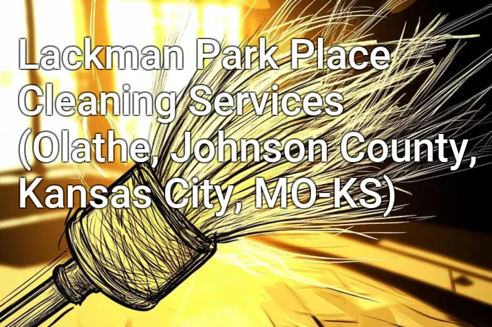 Lackman Park Place Cleaning Services (Olathe, Johnson County, Kansas City, MO-KS)