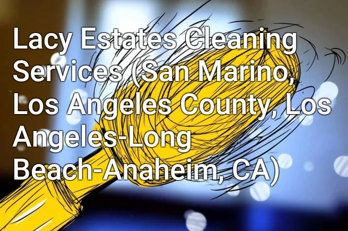 Lacy Estates Cleaning Services (San Marino, Los Angeles County, Los Angeles-Long Beach-Anaheim, CA)