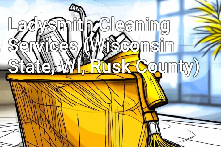Ladysmith Cleaning Services (Wisconsin State, WI, Rusk County)