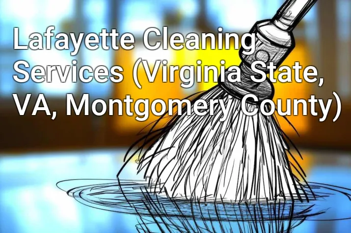 Lafayette Cleaning Services (Virginia State, VA, Montgomery County)