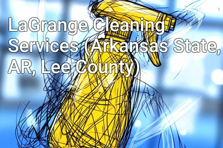 LaGrange Cleaning Services (Arkansas State, AR, Lee County)