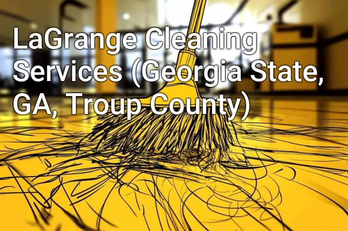 LaGrange Cleaning Services (Georgia State, GA, Troup County)