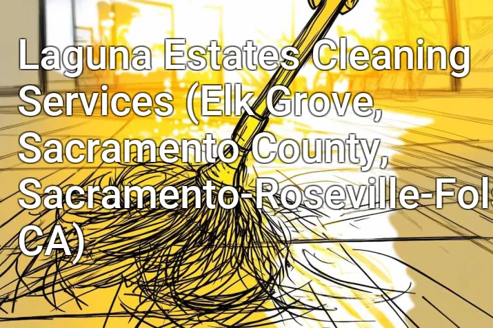 Laguna Estates Cleaning Services (Elk Grove, Sacramento County, Sacramento-Roseville-Folsom, CA)