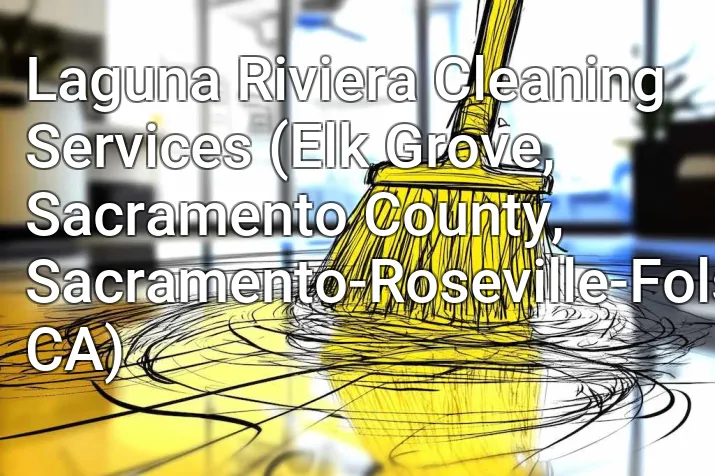 Laguna Riviera Cleaning Services (Elk Grove, Sacramento County, Sacramento-Roseville-Folsom, CA)