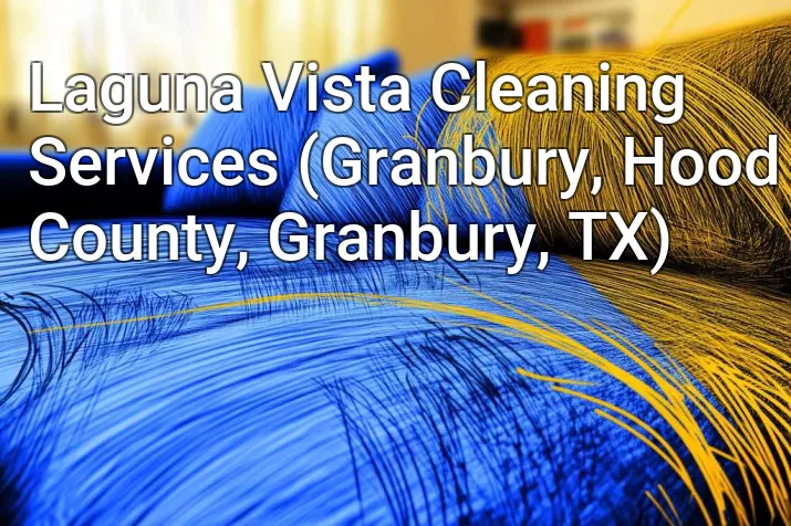 Laguna Vista Cleaning Services (Granbury, Hood County, Granbury, TX)