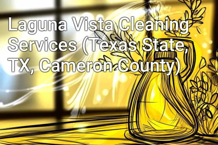Laguna Vista Cleaning Services (Texas State, TX, Cameron County)